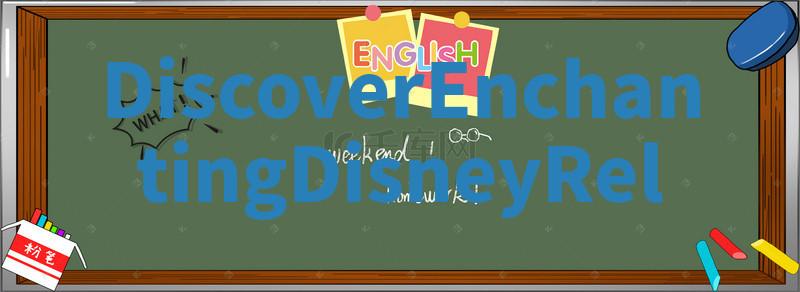 Discover Enchanting Disney Rel Discover Enchanting Disney Rel